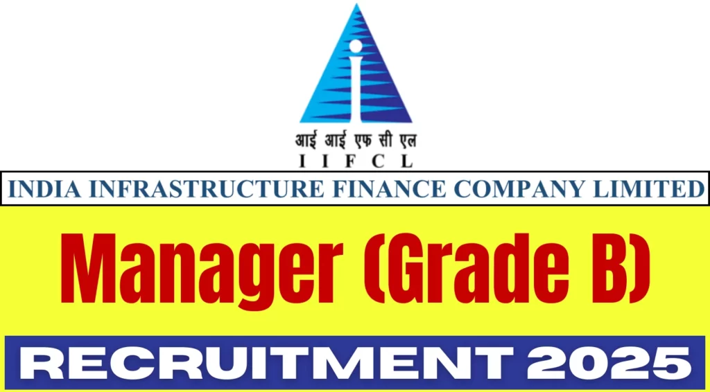 Exciting Career Opportunity: Manager (Grade B) Recruitment at India Infrastructure Finance Company Limited (IIFCL)